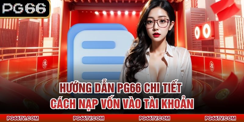 Hướng dẫn PG66 chi tiết cách nạp vốn vào tài khoản